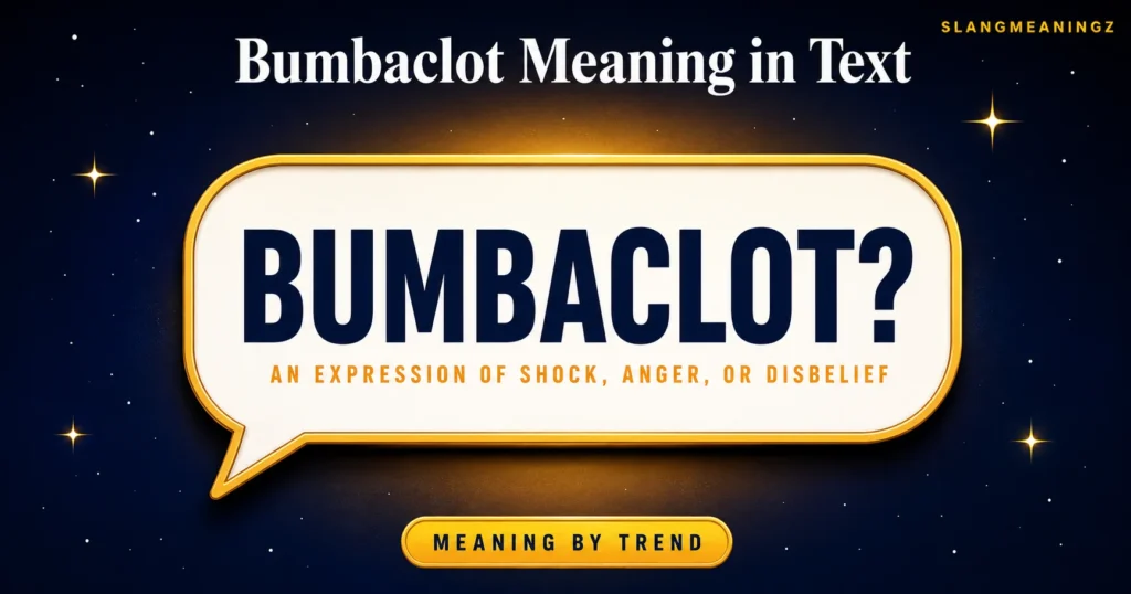 Best Bumbaclot Meaning Explained: Definition  Origin & Social Media Usage 2026